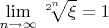 $\displaystyle\lim_{n\to \infty} \sqrt[2^n] \xi = 1$