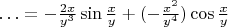 $\ldots = - \frac{2x}{y^{3}} \sin \frac{x}{y}  + (- \frac{x^{2}}{y^{4}})\cos \frac{x}{y} $