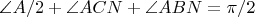 $\angle {A/2} + \angle {ACN} + \angle {ABN} = {\pi}/2$