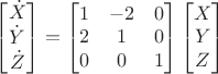 $\begin{bmatrix}\dot X\\\dot Y\\\dot Z\end{bmatrix}=\begin{bmatrix}1&-2&0\\2&1&0\\0&0&1\end{bmatrix}\begin{bmatrix}X\\Y\\Z\end{bmatrix}$