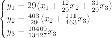 $$
\begin{cases}
y_1 = 29(x_1 + \frac{12}{29}x_2 + \frac{31}{29}x_3)\\
y_2 = \frac{463}{29}(x_2 + \frac{111}{463}x_3)\\
y_3 = \frac{10469}{13427}x_3\\
\end{cases}
$$