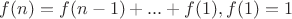 $f(n)=f(n-1)+...+f(1), f(1)=1$