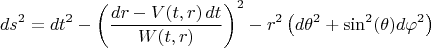 $$
ds^2 = dt^2 - \left(  \frac{dr - V(t,r) \, dt}{ W(t,r) }  \right)^2 - r^2 \left( d \theta^2 + \sin^2(\theta) d \varphi^2 \right)
$$