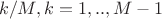 $k/M, k=1,..,M-1$