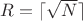 $R=\lceil\sqrt{N}\rceil$