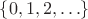 $\{0,1,2,\ldots\}$