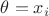 $\theta = x_i$