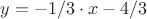 $y=-1/3\cdot x - 4/3$