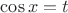 $\cos{x}=t$