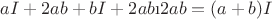 $ a&sup2; + 2ab + b&sup2; +2ab &ndash; 2ab = (a+b)&sup2;$
