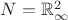 $N = \mathbb R^2 _{\infty}$
