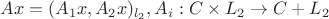 $Ax = (A_1x, A_2x)_{l_2}, A_i: C \times L_2 \to C + L_2$