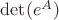 $\det(e^A)$