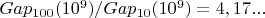 $Gap_{100}(10^{9}) / Gap_{10}(10^{9}) = 4,17...$