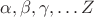 $\alpha,\beta,\gamma,\ldots Z$