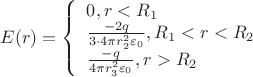 $\[E(r) = \left\{ \begin{array}{l}
0,{r_{}} < {R_1}\\
\frac{{ - 2q}}{{3 \cdot 4\pi r_2^2{\varepsilon _0}}},{R_1} < {r_{}} < {R_2}\\
\frac{{ - q}}{{4\pi r_3^2{\varepsilon _0}}},{r_{}} > {R_2}
\end{array} \right.\]$