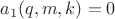 $a_1(q,m,k)=0$