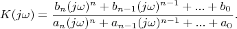 $$K(j\omega)=\frac {b_n(j\omega)^n+b_{n-1}(j\omega)^{n-1}+...+b_0} {a_n(j\omega)^n+a_{n-1}(j\omega)^{n-1}+...+a_0}.$$
