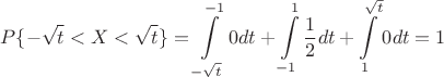 $$P\{-\sqrt{t}<X<\sqrt{t}\} = \int\limits_{-\sqrt{t}}^{-1} 0 dt + \int\limits_{-1}^{1} \frac{1}{2} dt + \int\limits_{1}^{\sqrt{t}} 0 dt = 1$$