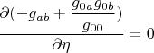 $\dfrac{ \partial (-g_{ab}+\dfrac{g_{0a}g_{0b}}{g_{00}})}{\partial \eta}=0$