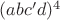 $(abc'd)^4$