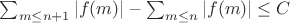 $\sum_{m \leq n+1}|f(m)|- \sum_{m \leq n}|f(m)| \leq C$ $\sum_{m \leq n+1}|f(m)|- \sum_{m \leq n}|f(m)| \leq C$
