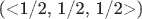 (<1/2, 1/2, 1/2>)
