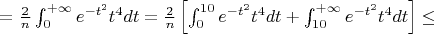 $=\frac{2}{n}\int_{0}^{+\infty}e^{-t^2}t^4dt=\frac{2}{n}\left[\int_{0}^{10}e^{-t^2}t^4dt+\int_{10}^{+\infty}e^{-t^2}t^4dt\right]\le$