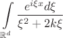 $$ \int\limits_{ \mathbb{R}^d } \frac{e^{i\xi x} d\xi}{ \xi^2 + 2k \xi} $$