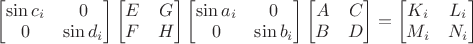 $\begin{bmatrix}\sin c_i&0\\0&\sin d_i\end{bmatrix}\begin{bmatrix}E&G\\F&H\end{bmatrix}\begin{bmatrix}\sin a_i&0\\0&\sin b_i\end{bmatrix}\begin{bmatrix}A&C\\B&D\end{bmatrix}=\begin{bmatrix}K_i&L_i\\M_i&N_i\end{bmatrix}$