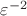 $\varepsilon^{-2}$