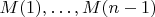 $M(1),\dots, M(n-1)$
