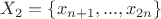 $X_{2} = \left \{ x_{n+1}, ..., x_{2n} \right \}$ $X_{2} = \left \{ x_{n+1}, ..., x_{2n} \right \}$