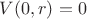 $V(0,r)=0$