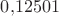 $0{,}12501$