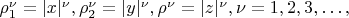 $
\rho^\nu_1 = |x|^\nu,  \rho^\nu_2 = |y|^\nu,  \rho^\nu = |z|^\nu,  \nu = 1, 2, 3, &hellip;, $