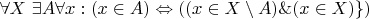 $\forall X\ \exists A\forall x: (x\in A)\Leftrightarrow ((x\in X\setminus A)\&(x\in X)\})$