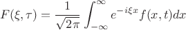 $$F(\xi,\tau) = \frac{1}{\sqrt{2\pi}}\int_{-\infty}^\infty e^{-i\xi x}f(x,t) dx$$