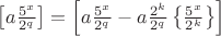 $\left[a\frac {5^x} {2^q}\right] = \left[a\frac{5^x}{2^q} - a\frac{2^k}{2^q}\left\{\frac{5^x}{2^k}\right\}\right]$