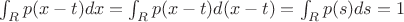 $\int_R{p(x-t)dx} = \int_R{p(x-t)d(x-t)} = \int_R{p(s)ds} = 1$ $\int_R{p(x-t)dx} = \int_R{p(x-t)d(x-t)} = \int_R{p(s)ds} = 1$