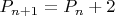 $P_{n+1}=P_n+2$