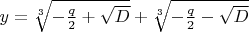 $y=\sqrt[3]{-\frac{q}{2}+\sqrt{D}}+\sqrt[3]{-\frac{q}{2}-\sqrt{D}}$