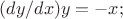 $(dy/dx)y = -x;$