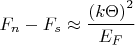 $$\[
F_n  - F_s  \approx \frac{{\left( {k \Theta } \right)^2 }}{{E_F }}
\]$$