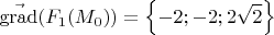 $$\vec{\operatorname{grad}}(F_{1}(M_{0} )) = \left \{ -2;-2;2 \sqrt{2} \right \}$$