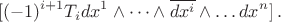 $$
[(-1)^{i + 1}T_idx^1\wedge\dots\wedge\overline{dx^i}\wedge\dots dx^n]\,.
$$