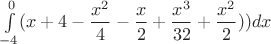 $\int\limits_{-4}^0 (x + 4 - \dfrac{x^2}{4} - \dfrac{x}{2} + \dfrac{x^3}{32}+ \dfrac{x^2}{2}))dx$