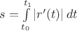 $s=\int\limits_{t_{0} }^{t_{1}}\left| r'(t) \right|dt$