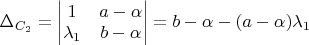$\Delta_{C_2} = \begin{vmatrix}
1 & a-\alpha \\
\lambda_1 & b-\alpha \\
\end{vmatrix} = b-\alpha - (a-\alpha) \lambda_1$