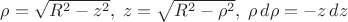 $\rho=\sqrt{R^2-z^2},\;z=\sqrt{R^2-\rho^2},\;\rho\,d\rho=-z\,dz$